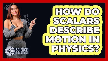 How Do Scalars Describe Motion In Physics? - Science Through Time