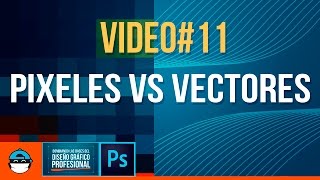 Pixeles vs Vectores - Video #11