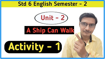 Std 6 English Sem 2 Unit 2|| A Ship can walk ||Activity 1