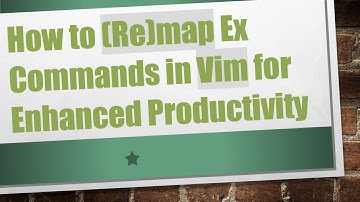 How to (Re)map Ex Commands in Vim for Enhanced Productivity