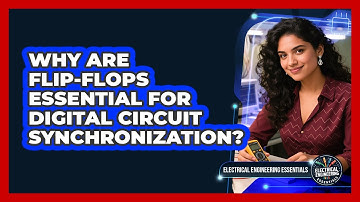 Why Are Flip-flops Essential For Digital Circuit Synchronization?