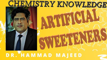 ARTIFICIAL SWEETENERS | CHEMISTRY | SCIENCE | MEDICAL | APPLICATIONS | DR. HAMMAD MAJEED