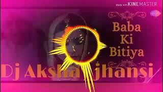 Baba Ki Bitiya Bidai Song Remix (Dj Akshay+Aky jhansi)mob-8739042012.