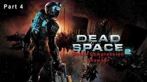 WASTE COMPRESSION CHAMBER - Dead Space 2 Walkthrough Part 4