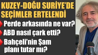 KuzeyDoğu Suriye’de seçim nasıl hayal oldu? ABD neden çark etti? Bahçeli’nin Şam planı tutar mı?