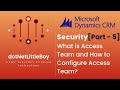 Security  part 5  what is access team  how to configure access team  dynamics crm 365
