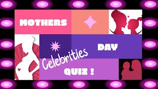 Fun Celebrity Mothers Day Quiz - Game Trivia - Single answer and Multiple Choice Questions