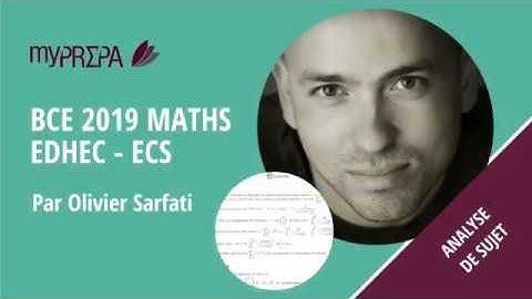 Le Concours Corrigé - Partie 3 Maths EDHEC ECS 2019 par Olivier Sarfati  -MyPrepa