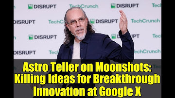 Astro Teller on Moonshots: Killing Ideas for Breakthrough Innovation at Google X