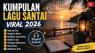 🎧 Kumpulan Lagu Santai Viral 2026 | Naar de Zon, Yangena Wave, Kutukan Yang Sama & Lainnya