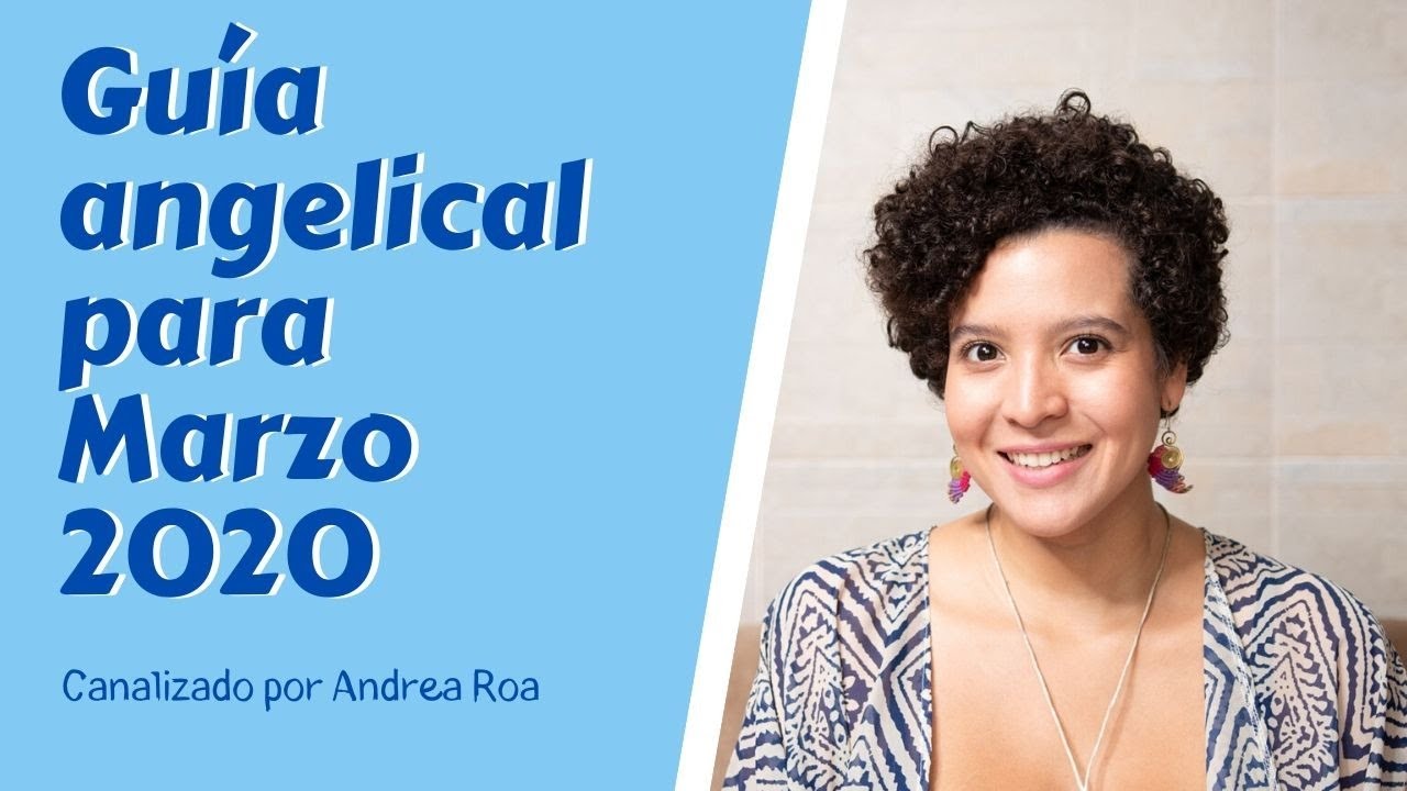 Guía de los ángeles para Marzo 2020 - Andrea Roa - YouTube