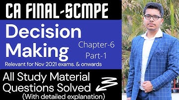 DECISION MAKING | ALL STUDY MATERIAL ILLUSTRATIONS SOLVED | CA FINAL SCMPE REVISION | PART-1 | TARUN