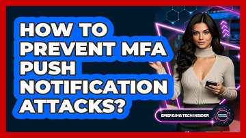 How To Prevent MFA Push Notification Attacks? - Emerging Tech Insider