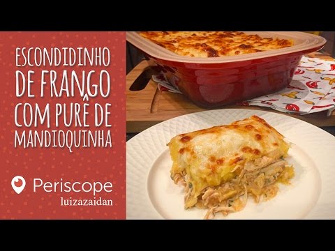 ESCONDIDINHO DE FRANGO COM MANDIOQUINHA - [Periscope - luizazaidan] | LUIZA ZAIDAN