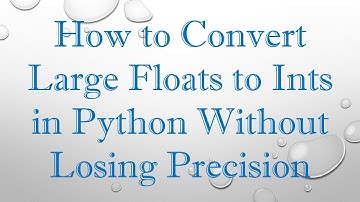 How to Convert Large Floats to Ints in Python Without Losing Precision