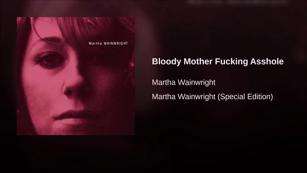 Martha Wainwright Bloody Mother Fucking Asshole