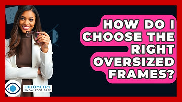 How Do I Choose The Right Oversized Frames? - Optometry Knowledge Base