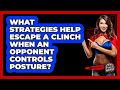 What Strategies Help Escape A Clinch When An Opponent Controls Posture? - Knock Out Reels