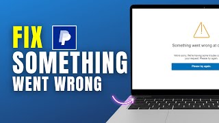How To Fix PayPal “Something Went Wrong” Error (2025) | Quick & Easy Troubleshooting Guide