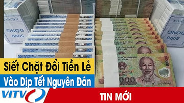 Siết chặt việc đổi tiền lẻ trong dịp Tết nguyên đán