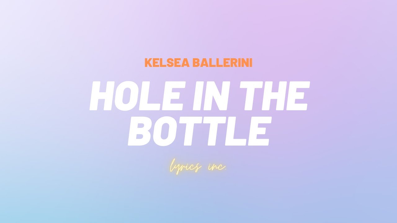 🎵Kelsea Ballerini - Hole In The Bottle (LYRICS) - YouTube