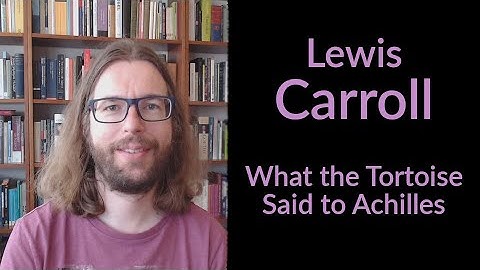 Lewis Carroll - What the Tortoise Said to Achilles