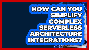 How Can You Simplify Complex Serverless Architecture Integrations? - Cloud Stack Studio