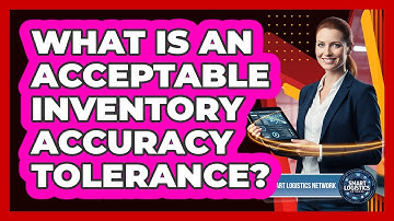 What Is an Acceptable Inventory Accuracy Tolerance?