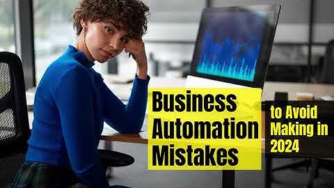 Business Automation Mistakes to Avoid Making in 2024
