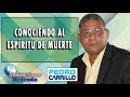 N° 096 "CONOCIENDO EL ESPÍRITU DE LA MUERTE" Pastor Pedro Carrillo