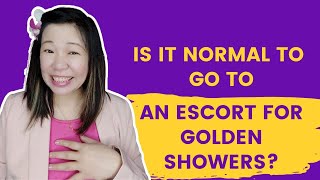 Is it normal to go to an escort for golden showers