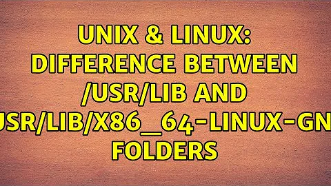 Unix & Linux: Difference between /usr/lib and /usr/lib/x86_64-linux-gnu folders