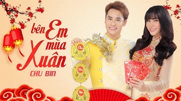 Bên Em Mùa Xuân Remix - Chu Bin | Nhạc Tết Xuân Remix Mới Nhất 2020
