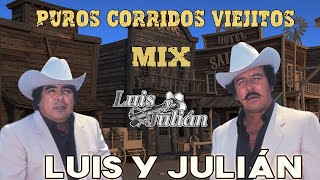 Las Mejores Canciones de Luis Y Julián / Puros Corridos Viejitos / Mix Para Pistear