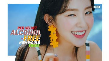 How would RED VELVET sing "Alcohol-Free" By TWICE | Line Distribution - BrkeN