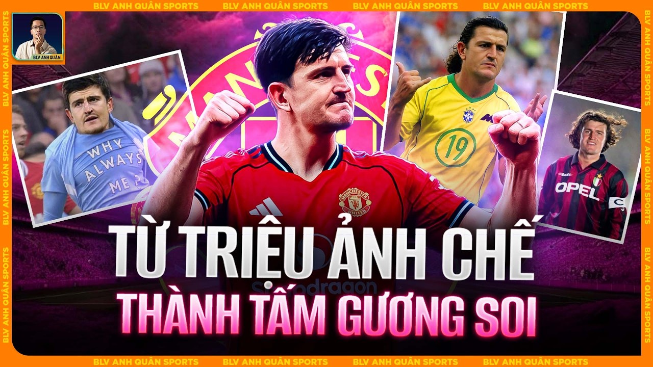 HARRY MAGUIRE: TỪ CHIẾC BAO CÁT XẢ GIẬN THÀNH TẤM GƯƠNG SOI Ở MAN UNITED