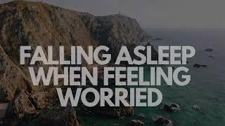 FALLING ASLEEP WHEN FEELING WORRIED