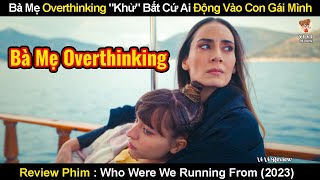 Bà Mẹ Overthinking Sẵn Sàng Khử Bất Cứ Ai Động Vào Con Gái Mình | Review Phim