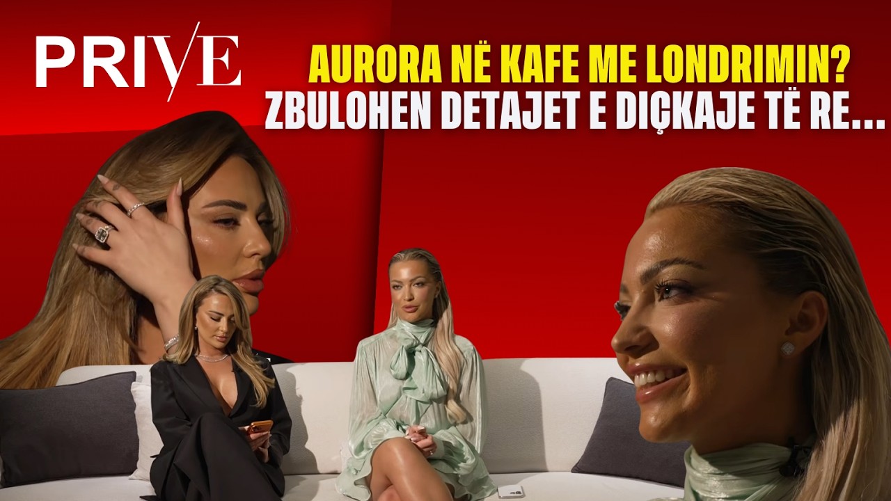 Aurora në kafe me Londrimin?/ Zbulohen detajet e DIÇKAJE të re... - Prive Klan Kosova