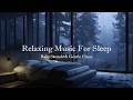 Piano Music to Fall Asleep Fast | Relaxing Rain Sounds for Deep Sleep