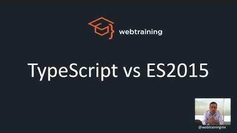 TypeScript vs ES2015. Ventajas y Buenas Prácticas