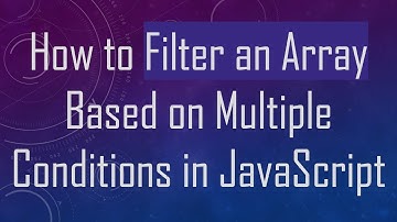 How to Filter an Array Based on Multiple Conditions in JavaScript