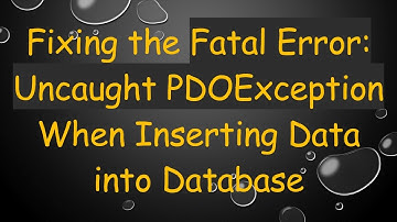 Fixing the Fatal Error: Uncaught PDOException When Inserting Data into Database