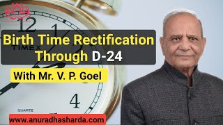 Birth Time Rectification with the D 24 Chart with Mr V Goel | BTR in  astrology | D-24 chart