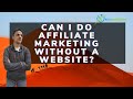 Can I do affiliate marketing without a website?
