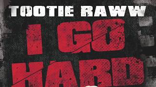 Tootie Raww - "I Go Hard" (Official Audio)