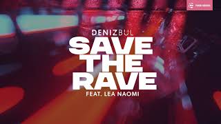 Deniz Bul - Save the Rave (feat. Lea Naomi)