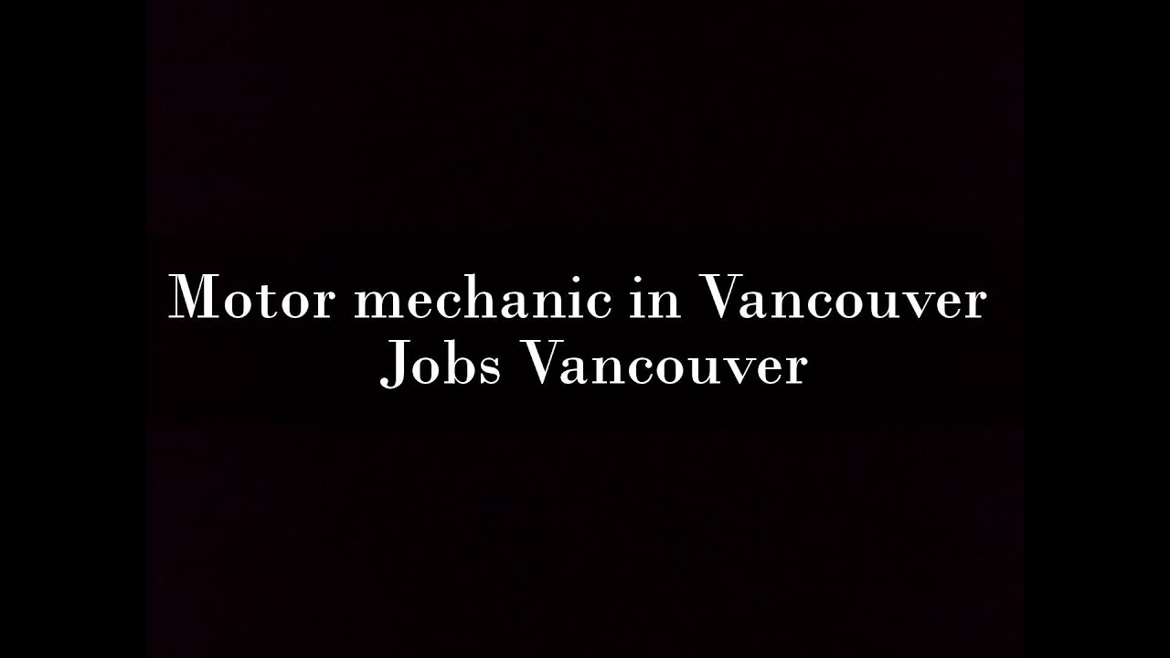 Motor mechanic in Vancouver Jobs Vancouver YouTube