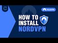 How to Install NordVPN | The Simple, Surefire Way