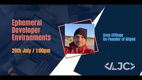 LJC: Ephemeral Developer Environments Sven Efftinge, Co-Founder of Gitpod July 20th 1pm